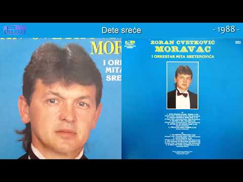 Zoran Cvetkovic Moravac - Dete srece - (Audio 1988)