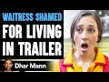 Waitress Embarrassed She Lives IN TRAILER Dhar Mann