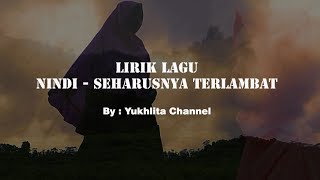 Download lagu LIRIK LAGU NINDI - SEHARUSNYA TERLAMBAT (BEST POPULER SONG) mp3