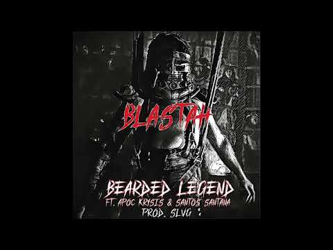 BEARDED LEGEND - BLASTAH ft. APOC KRYSIS & SANTOS SANTANA (PROD. SLVG)