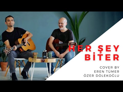 Her Şey Biter by Eren Tümer + Özer Dölekoğlu (Yavuz Çetin Cover)