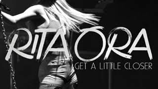Rita Ora - Get a Little Closer