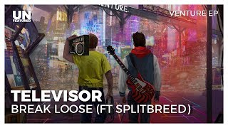 Televisor - Break Loose (ft Splitbreed)