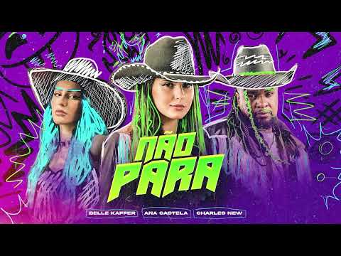 Belle Kaffer, Ana Castela e Charles New - Não Para