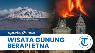 Jadi Tempat Wisata Favorit Turis Asing, Gunung Api Etna di Italia Meletus & Akibatkan Badai Vulkanik