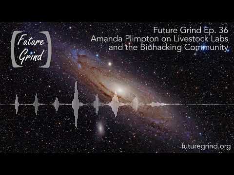 Amanda Plimpton on Livestock Labs and the Biohacking Community (Future Grind Podcast Ep. 36)