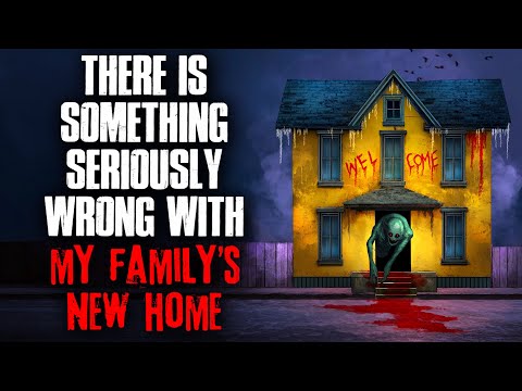 "There’s Something Seriously Wrong With My Family’s New Home" Creepypasta