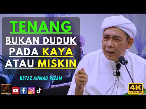 Ustaz Ahmad Rizam - TENANG BUKAN DUDUK PADA KAYA ATAU MISKIN