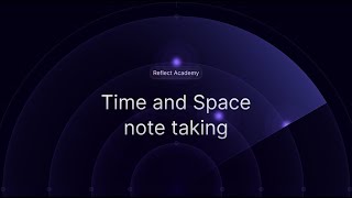 🎓 Reflect Academy: Time and Space Note-taking