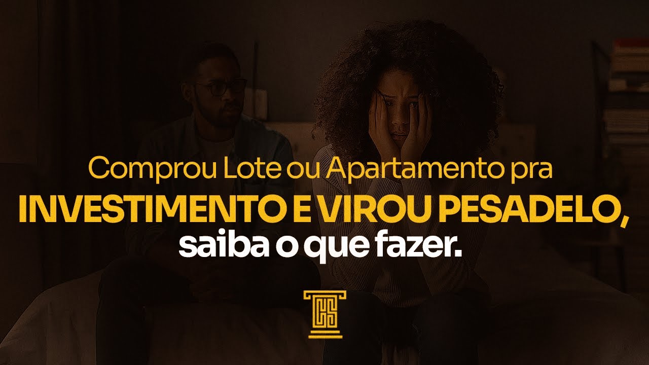 Comprou lote ou apartamento para investimento e virou um pesadelo? Saiba o que fazer!