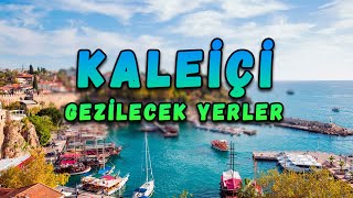 Antalya Kaleiçi Gezilecek Yerler (17 Yer)