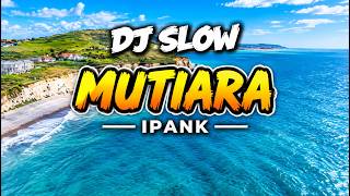 Download lagu SJ SLOW - MUTIARA - IPANK | DJ BUNDO mp3