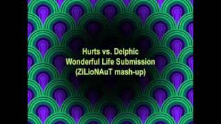 Hurts vs. Delphic - Wonderful Life Submission (ZiLioNAuT mash-up)