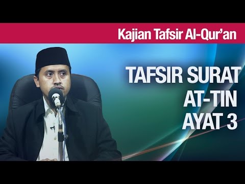 Kajian Tafsir Al Quran: Tafsir Surat At Tin Ayat 3 - Ustadz Abdullah Zaen, MA