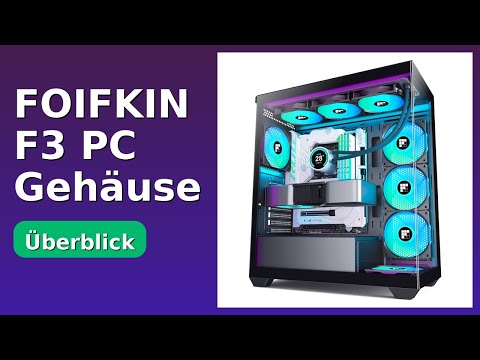 BEWERTUNG (2025): FOIFKIN F3 PC Gehäuse. WESENTLICHE Einzelheiten