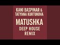 Kani Baspinar Tatyana Kurtukova Matushka Deep House Remix Deep House Remix