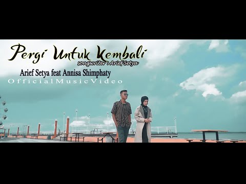 Arief Setya feat Annisa Shimphaty - PERGI UNTUK KEMBALI (Official Music Video)