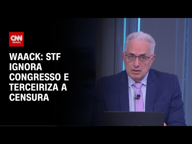 Waack: STF ignora Congresso e terceiriza a censura | WW