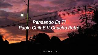 Pensando en ti - Pablo Chill-E ft Chuchu Retro L E T R A💕