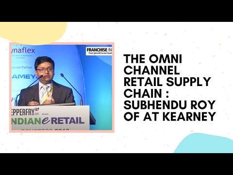 The omni channel retail supply chain : Subhendu Roy of AT Kearney