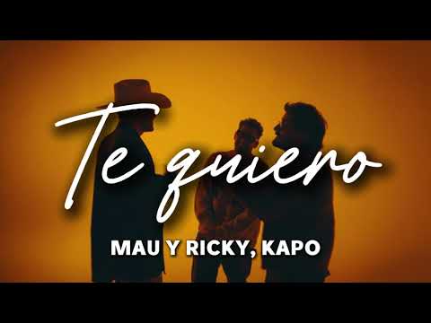Mau y Ricky, Kapo - TE QUIERO (Letra)