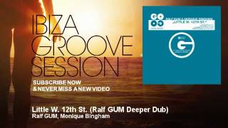 Ralf GUM, Monique Bingham - Little W. 12th St. - Ralf GUM Deeper Dub - IbizaGrooveSession