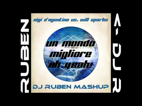 Gigi D'Agostino vs. Will Sparks - Un mondo migliore ah yeah (DJ Ruben MashUp Remix)