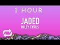 [ 1 HOUR ] Miley Cyrus - Jaded (Lyrics)