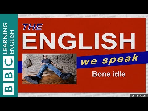 Bone idle: The English Bone idleWe Speak