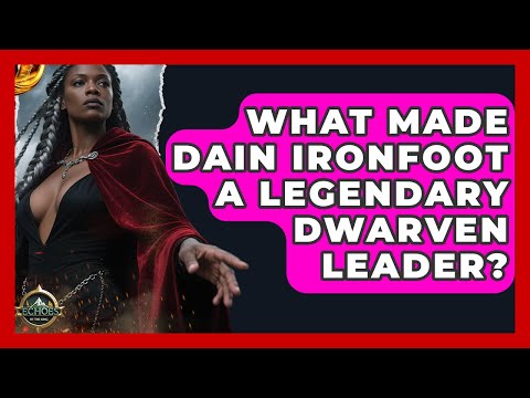 What Made Dain Ironfoot A Legendary Dwarven Leader? - Echoes Of The Ring