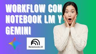 Cómo crear un flujo de trabajo con NotebookLM y Gemini paso a paso