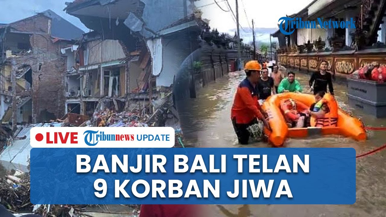 🔴LIVE: Update Banjir Bali 9 Orang Meninggal Dunia, Wali Kota Denpasar Akui Kali Ini Banjir Terparah