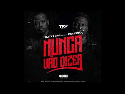 Nilton CM - Nunca Vão Dizer feat  Prodígio (Áudio Oficial)