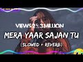 Mera Yar Sajan Tu || ijazat - (slowed + Reverb ) | by falak | Music Lyrics |