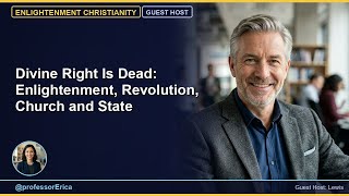 Divine Right Is Dead: Enlightenment, Revolution, Church and State