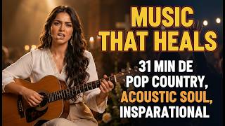 MEJORES POP COUNTRY, ACOUSTIC SOUL, INSPIRATIONAL 2026 31 MIN 012127