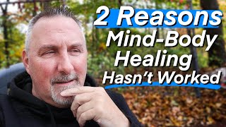 2 Reasons Why Mind Body Healing Hasn't Worked For You.....YET!