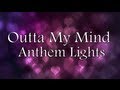 Anthem Lights - Outta My Mind (Lyrics)