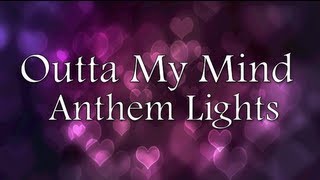 Anthem Lights - Outta My Mind (Lyrics)