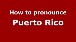 How to pronounce Puerto Rico