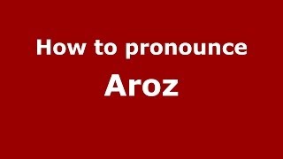 How to pronounce Aroz