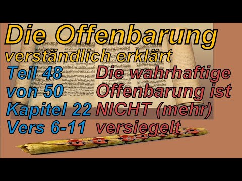 🐟 Die Offenbarung verständlich erklärt. Teil 48 Kap. 22 Vers 6-11. Die wahre Offenbarung ist offen!