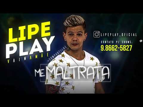 LIPE PLAY - ME MALTRATA - MÚSICA NOVA