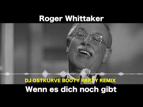 Wenn es dich noch gibt (DJ Ostkurve Booty Remix)  - Roger Whittaker
