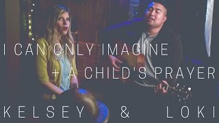 Kelsey Edwards - I Can Only Imagine + A Child&#39;s Prayer (ft. Loki Alohikea)