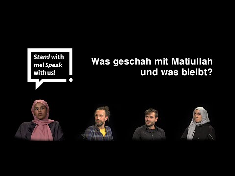 Stand with me ! Speak with us! - Was geschah mit Matiullah und was bleibt?