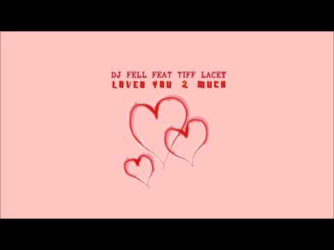 DJ Feel feat. Tiff Lacey - Loved U 2 Much (Original Mix)
