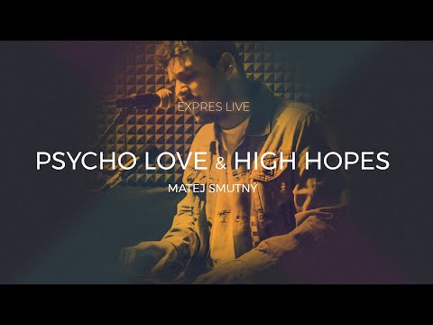 Matej Smutný - Psycho Love & High Hopes (Expres Live at Home)