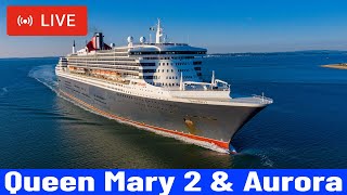SHIPS TV -  Queen Mary 2 & Aurora Departing Port of Southampton Live Stream Cruise Ships Spotting