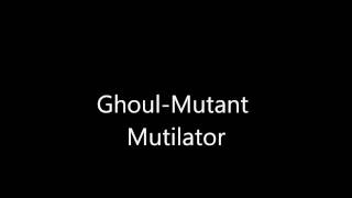 Ghoul-Mutant Mutilator